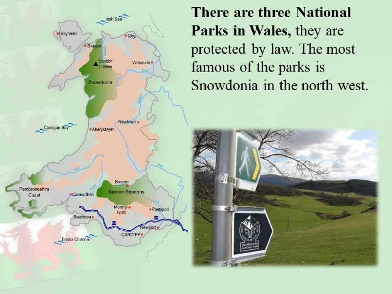 There are three National Parks in Wales, they are protected by law. The most